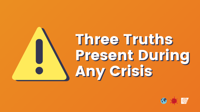 Three Truths Present During Any Crisis